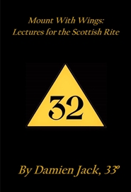 Mount With Wings: Lectures for the Scottish Rite cover image