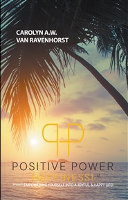 Positive Power Happiness: Empowering Yourself Into A Joyful & Happy Life! cover image