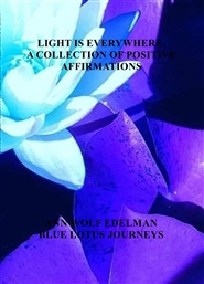 LIGHT IS EVERYWHERE.  A COLLECTION OF POSITIVE AFFIRMATIONS BLUE LOTUS JOURNEYS  cover image
