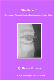 Shattered Overcoming Physical,Mental, Emotional,and Sexual Abuse cover image