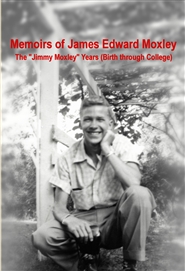 Memoirs of James Edward Moxley - The “Jimmy Moxley” Years  cover image