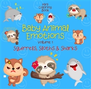 Mini Coloring Book BABY ANIMAL EMOTIONS Squirrels, Sloths & Sharks (Volume 1) cover image