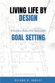 Living Life By Design: Golden Rules For Successful Goal Setting cover image