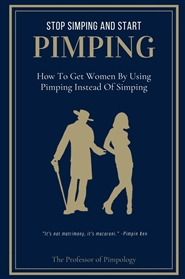 Stop Simping And Start Pimping: How To Get Women By Using Pimping Instead Of Simping cover image
