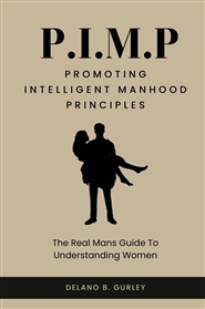 P.I.M.P: Promoting Intelligent Manhood Principles: The Real Mans Guide To Understanding Women cover image